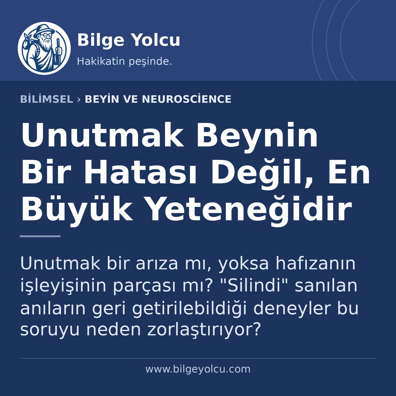 Unutmak Beynin Bir Hatası Değil, En Büyük Yeteneğidir